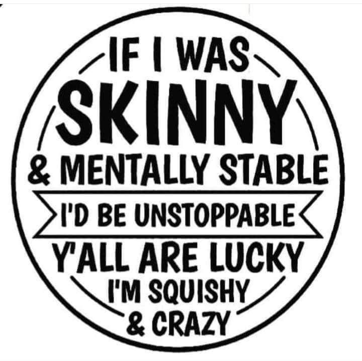 If I was skinny and mentally stable I'd be unstoppable Y'all are lucky I'm squishy and crazy - Stickers and More by MatthiaStickers and More by Matthia